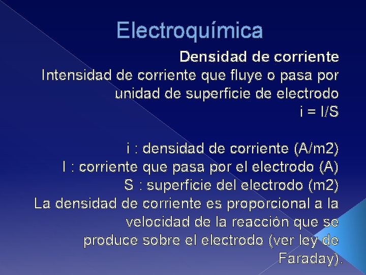 Electroquímica Densidad de corriente Intensidad de corriente que fluye o pasa por unidad de