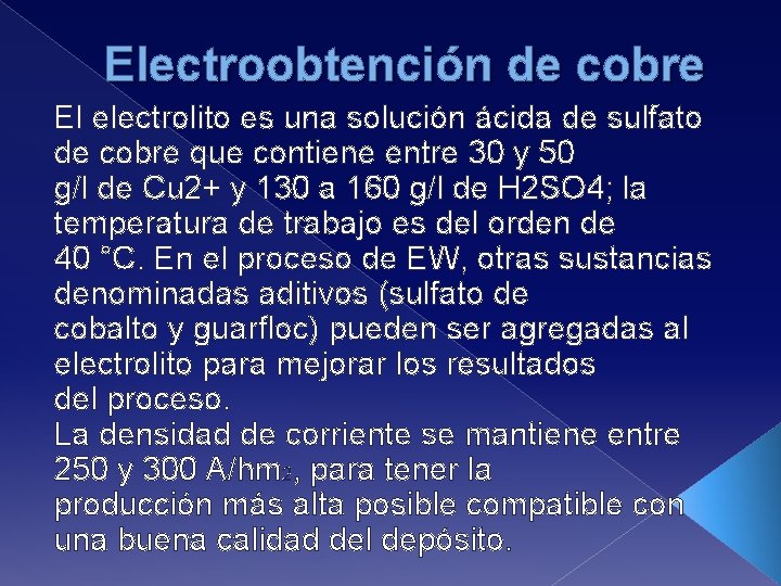 Electroobtención de cobre El electrolito es una solución ácida de sulfato de cobre que