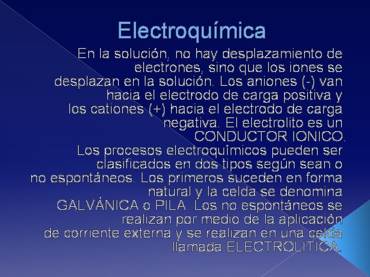 Electroquímica En la solución, no hay desplazamiento de electrones, sino que los iones se