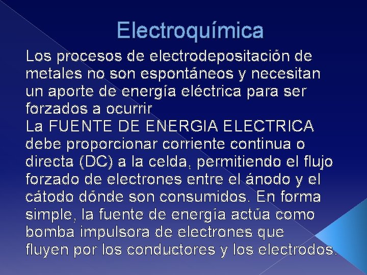 Electroquímica Los procesos de electrodepositación de metales no son espontáneos y necesitan un aporte