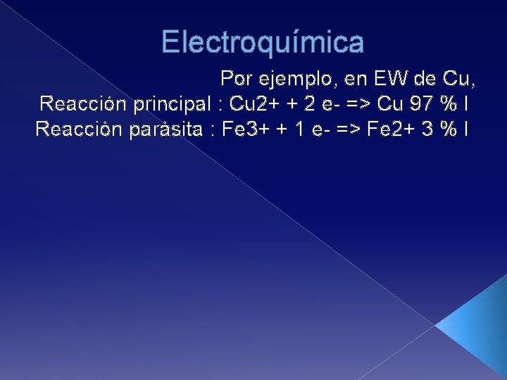 Electroquímica Por ejemplo, en EW de Cu, Reacción principal : Cu 2+ + 2