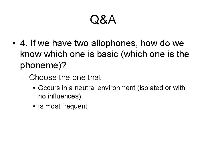 Q&A • 4. If we have two allophones, how do we know which one Q&A • 4. If we have two allophones, how do we know which one