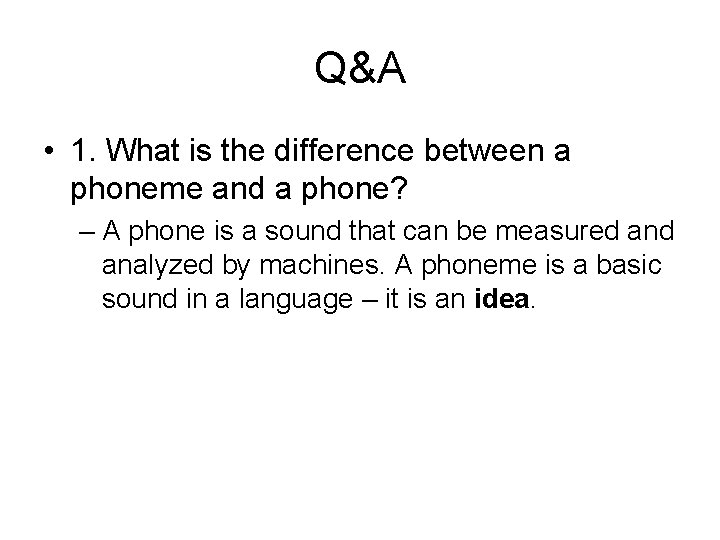 Q&A • 1. What is the difference between a phoneme and a phone? – Q&A • 1. What is the difference between a phoneme and a phone? –