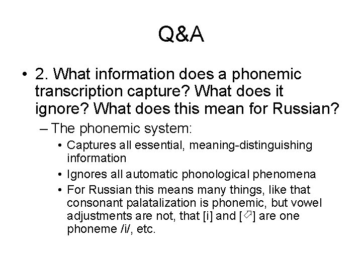 Q&A • 2. What information does a phonemic transcription capture? What does it ignore? Q&A • 2. What information does a phonemic transcription capture? What does it ignore?