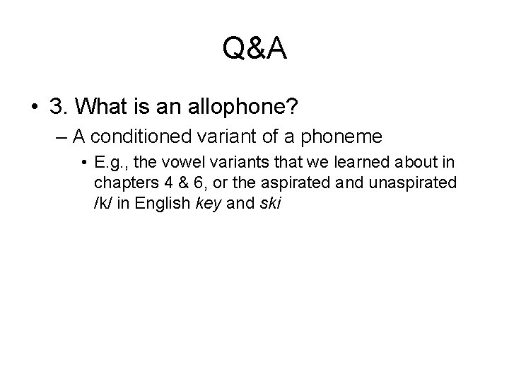 Q&A • 3. What is an allophone? – A conditioned variant of a phoneme Q&A • 3. What is an allophone? – A conditioned variant of a phoneme