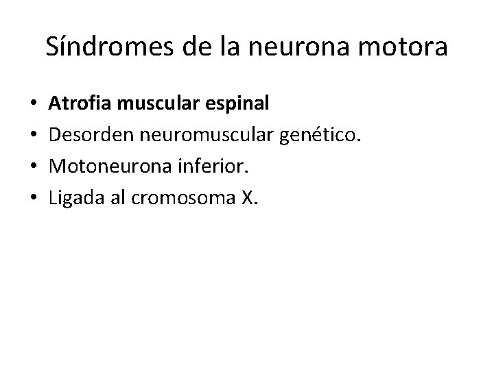 Síndromes de la neurona motora • • Atrofia muscular espinal Desorden neuromuscular genético. Motoneurona