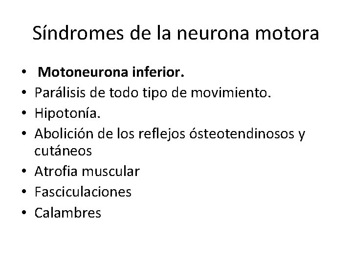 Síndromes de la neurona motora Motoneurona inferior. Parálisis de todo tipo de movimiento. Hipotonía.