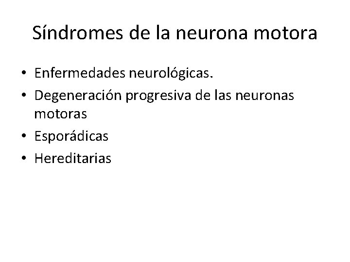 Síndromes de la neurona motora • Enfermedades neurológicas. • Degeneración progresiva de las neuronas Síndromes de la neurona motora • Enfermedades neurológicas. • Degeneración progresiva de las neuronas