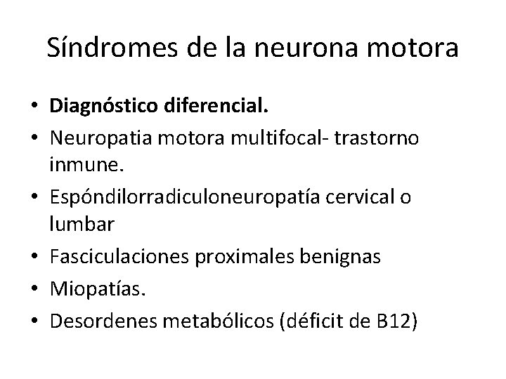 Síndromes de la neurona motora • Diagnóstico diferencial. • Neuropatia motora multifocal- trastorno inmune.