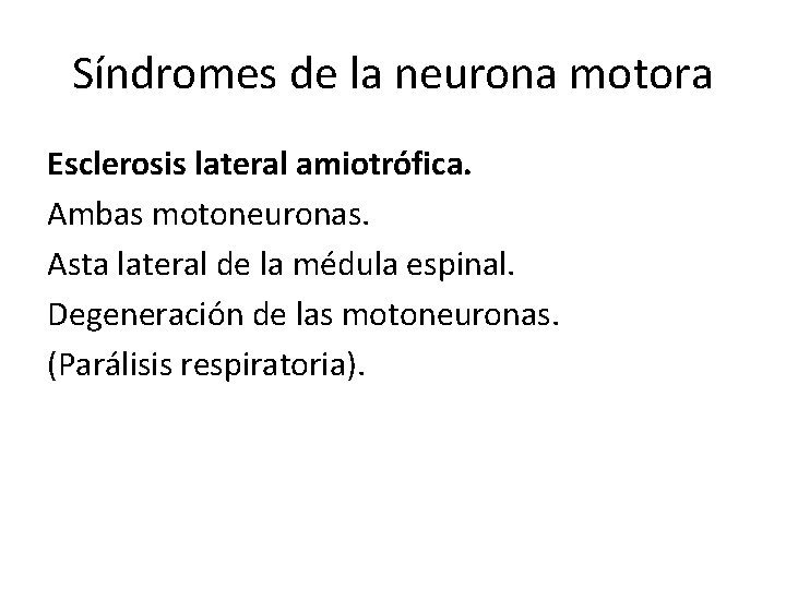 Síndromes de la neurona motora Esclerosis lateral amiotrófica. Ambas motoneuronas. Asta lateral de la