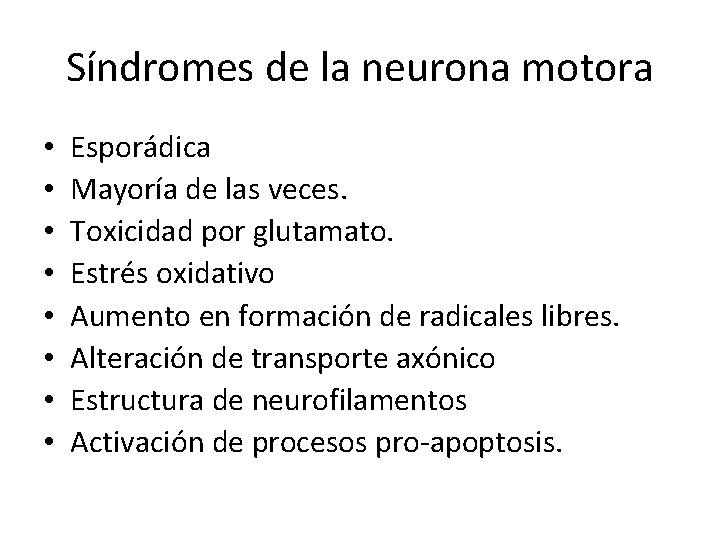 Síndromes de la neurona motora • • Esporádica Mayoría de las veces. Toxicidad por Síndromes de la neurona motora • • Esporádica Mayoría de las veces. Toxicidad por