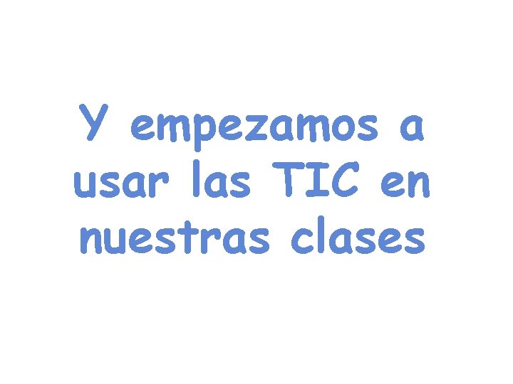 Y empezamos a usar las TIC en nuestras clases 