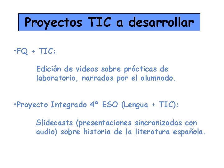 Proyectos TIC a desarrollar • FQ + TIC: Edición de videos sobre prácticas de