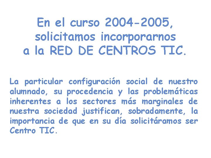 En el curso 2004 -2005, solicitamos incorporarnos a la RED DE CENTROS TIC. La