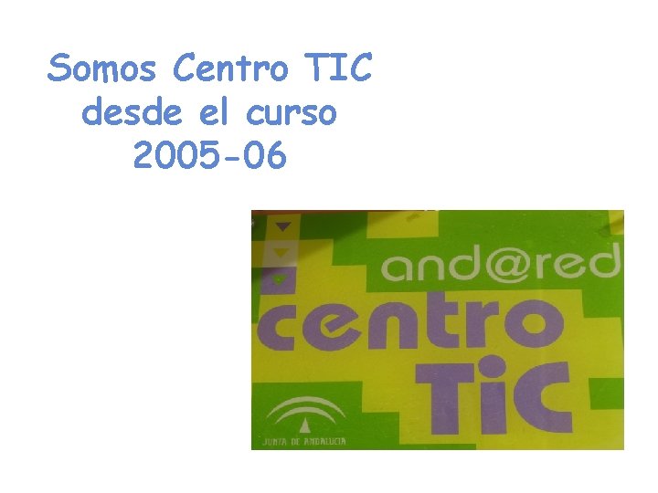 Somos Centro TIC desde el curso 2005 -06 