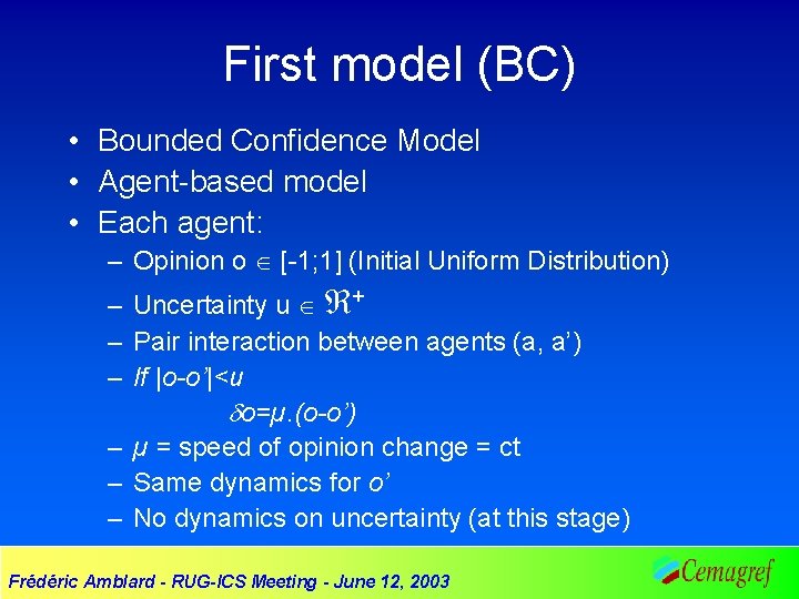 First model (BC) • Bounded Confidence Model • Agent-based model • Each agent: –