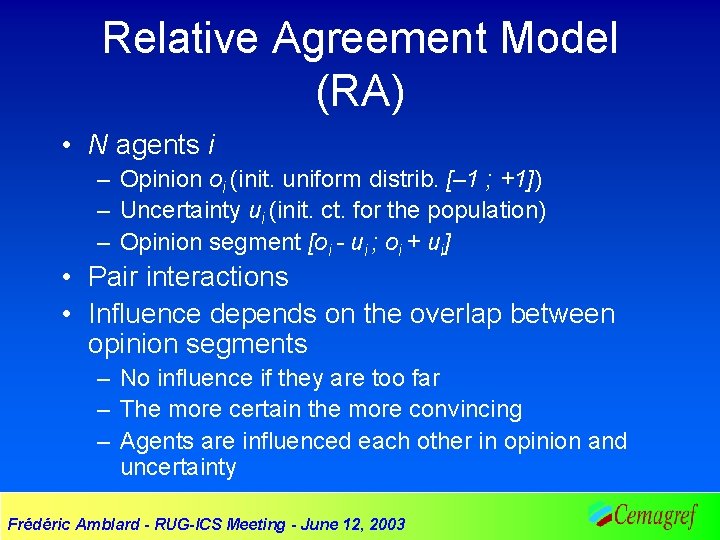 Relative Agreement Model (RA) • N agents i – Opinion oi (init. uniform distrib.