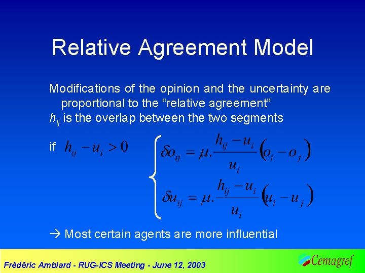 Relative Agreement Model Modifications of the opinion and the uncertainty are proportional to the