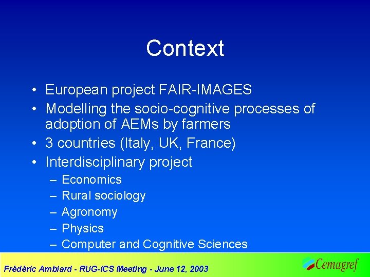 Context • European project FAIR-IMAGES • Modelling the socio-cognitive processes of adoption of AEMs