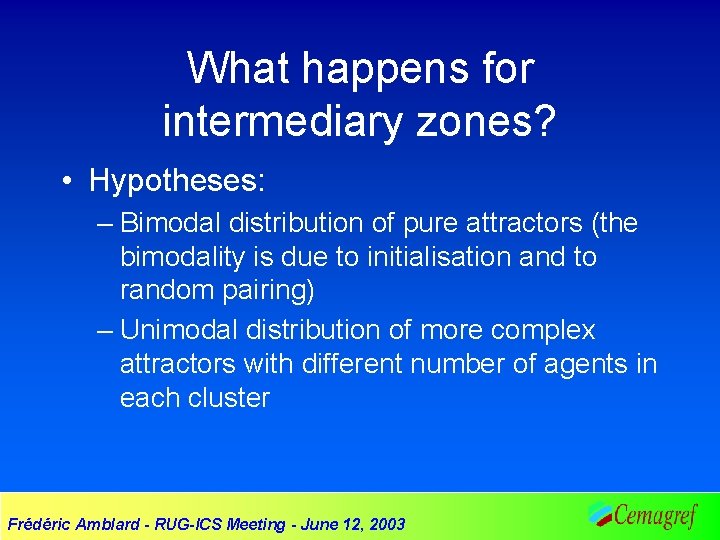 What happens for intermediary zones? • Hypotheses: – Bimodal distribution of pure attractors (the