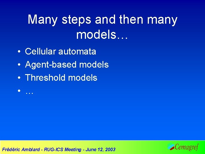 Many steps and then many models… • • Cellular automata Agent-based models Threshold models