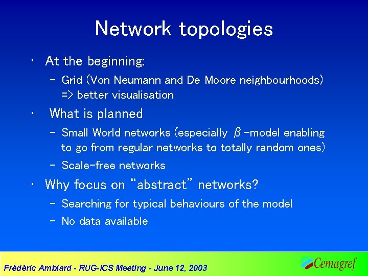 Network topologies • At the beginning: – Grid (Von Neumann and De Moore neighbourhoods)