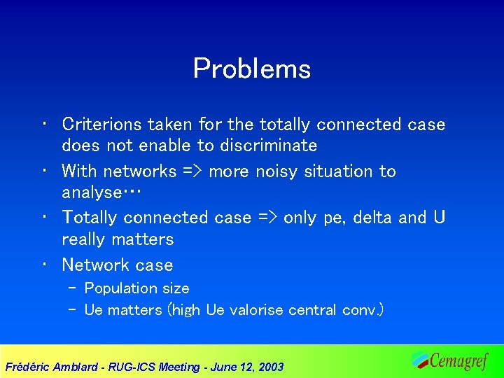 Problems • Criterions taken for the totally connected case does not enable to discriminate