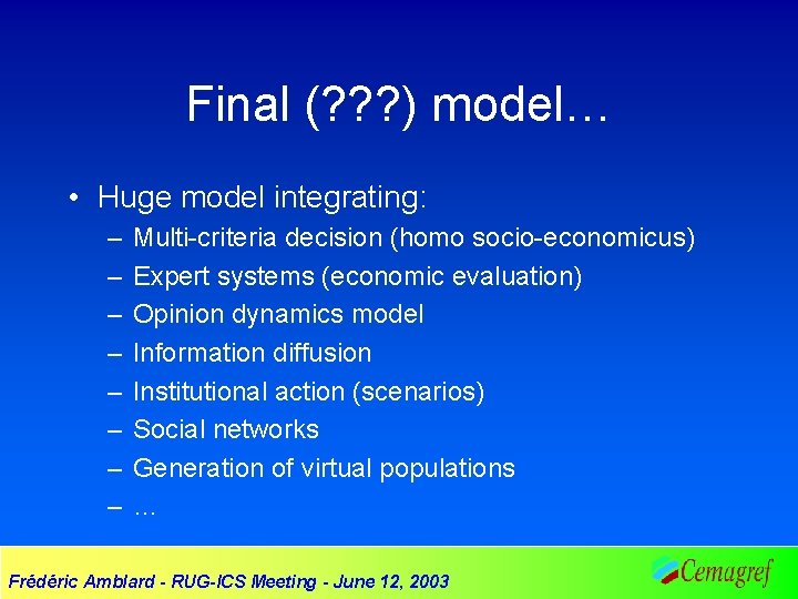 Final (? ? ? ) model… • Huge model integrating: – – – –