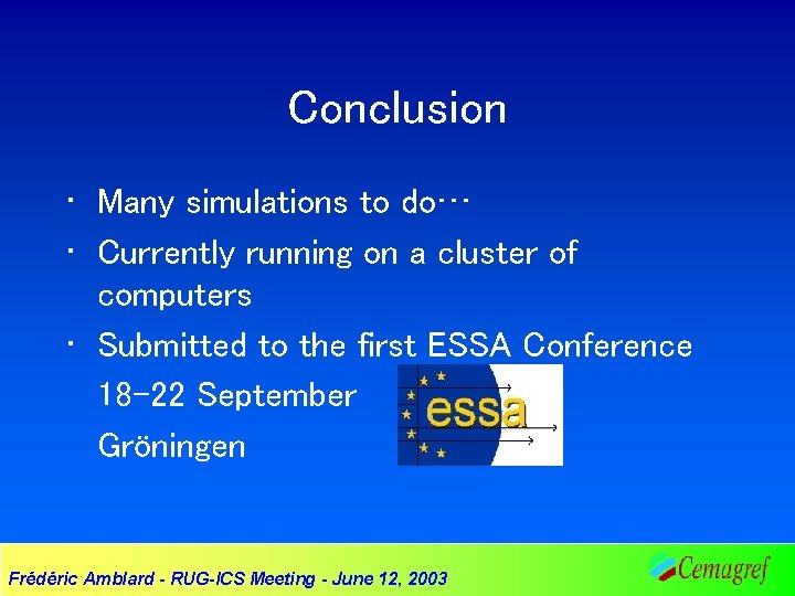 Conclusion • Many simulations to do… • Currently running on a cluster of computers