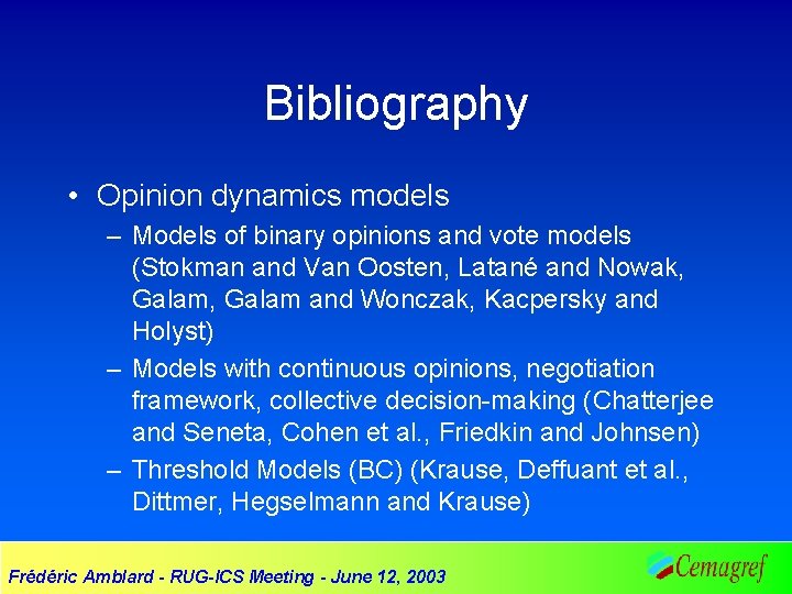 Bibliography • Opinion dynamics models – Models of binary opinions and vote models (Stokman