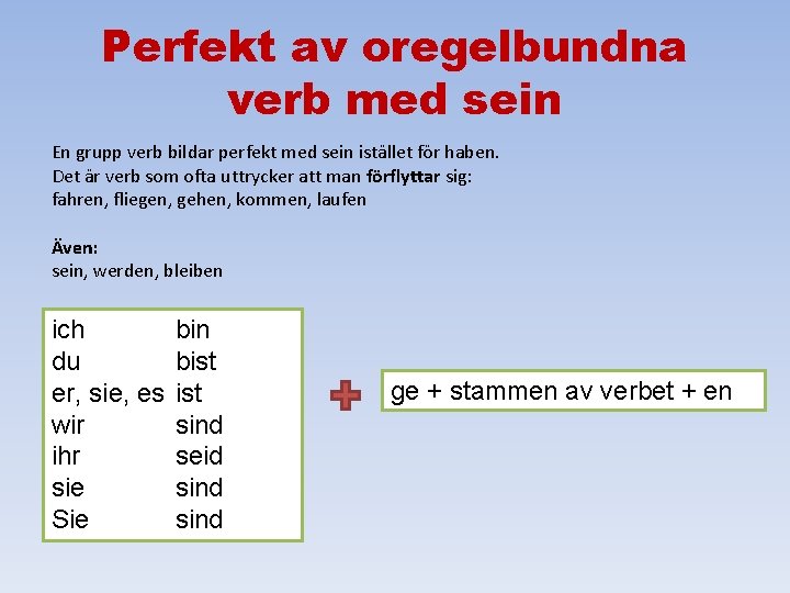 Perfekt av oregelbundna verb med sein En grupp verb bildar perfekt med sein istället