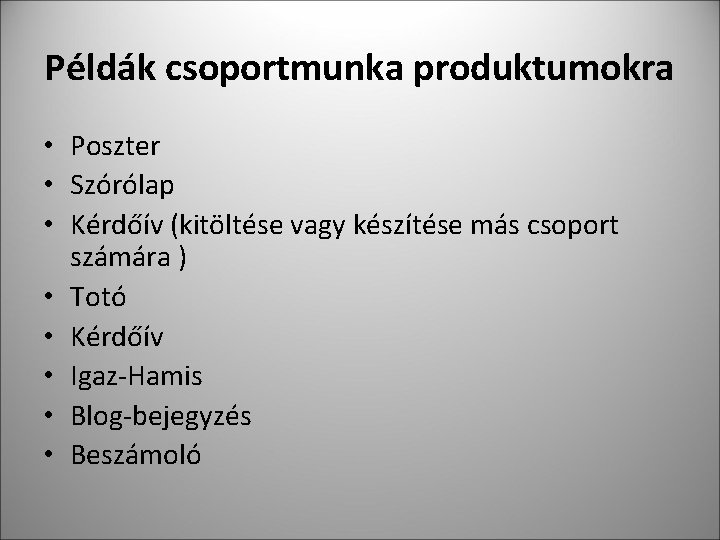 Példák csoportmunka produktumokra • Poszter • Szórólap • Kérdőív (kitöltése vagy készítése más csoport Példák csoportmunka produktumokra • Poszter • Szórólap • Kérdőív (kitöltése vagy készítése más csoport