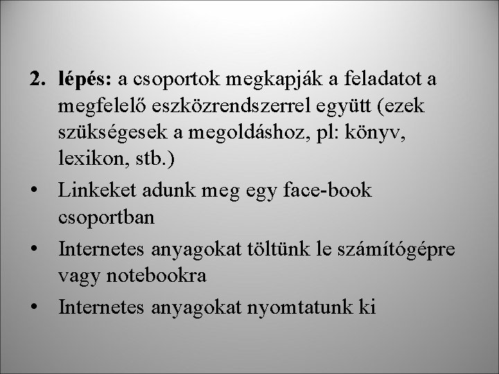2. lépés: a csoportok megkapják a feladatot a megfelelő eszközrendszerrel együtt (ezek szükségesek a 2. lépés: a csoportok megkapják a feladatot a megfelelő eszközrendszerrel együtt (ezek szükségesek a