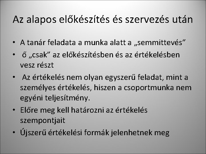 Az alapos előkészítés és szervezés után • A tanár feladata a munka alatt a Az alapos előkészítés és szervezés után • A tanár feladata a munka alatt a