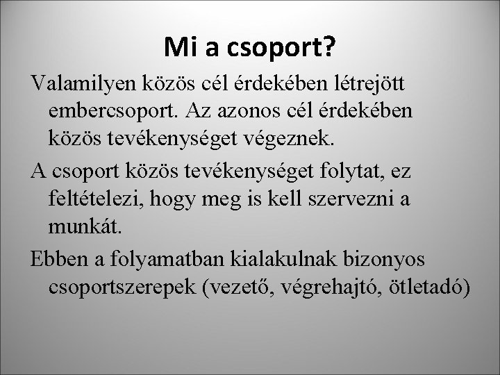 Mi a csoport? Valamilyen közös cél érdekében létrejött embercsoport. Az azonos cél érdekében közös Mi a csoport? Valamilyen közös cél érdekében létrejött embercsoport. Az azonos cél érdekében közös