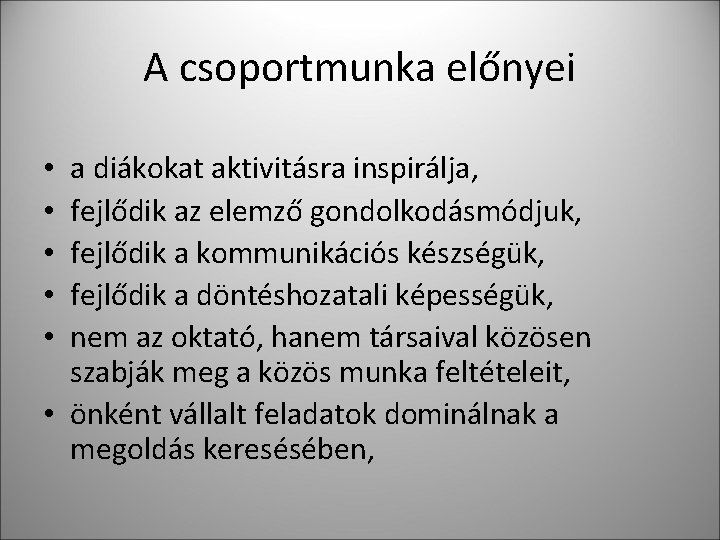 A csoportmunka előnyei a diákokat aktivitásra inspirálja, fejlődik az elemző gondolkodásmódjuk, fejlődik a kommunikációs A csoportmunka előnyei a diákokat aktivitásra inspirálja, fejlődik az elemző gondolkodásmódjuk, fejlődik a kommunikációs