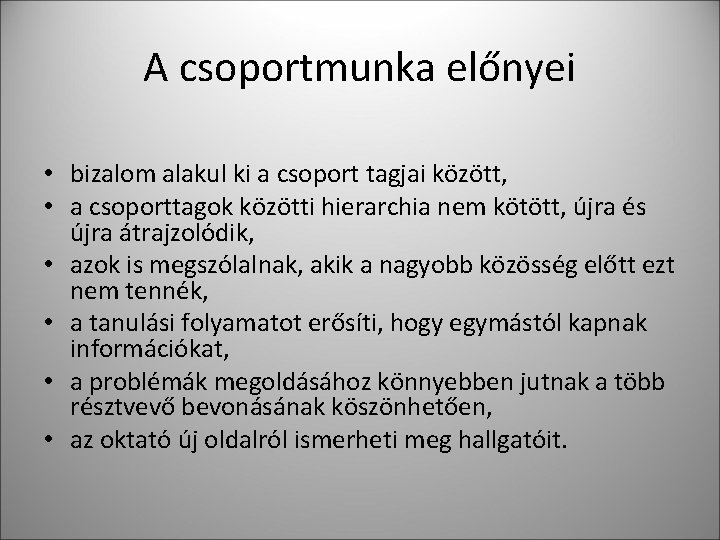 A csoportmunka előnyei • bizalom alakul ki a csoport tagjai között, • a csoporttagok A csoportmunka előnyei • bizalom alakul ki a csoport tagjai között, • a csoporttagok
