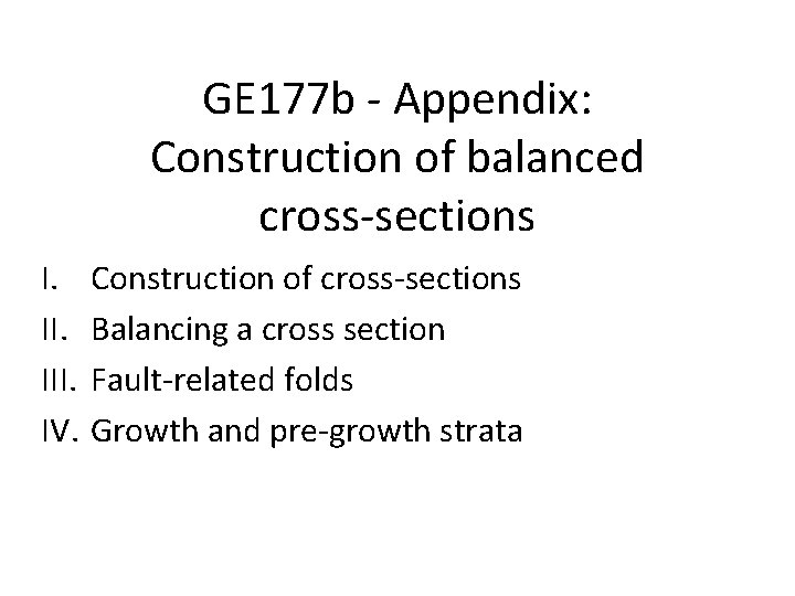 GE 177 b - Appendix: Construction of balanced cross-sections I. III. IV. Construction of