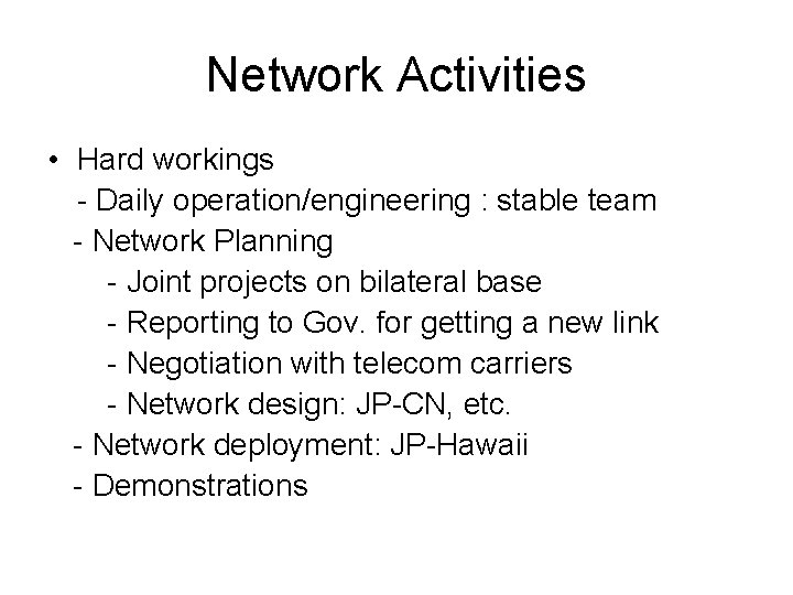 Network Activities • Hard workings - Daily operation/engineering : stable team - Network Planning