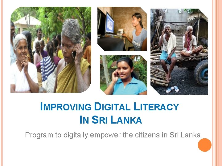 IMPROVING DIGITAL LITERACY IN SRI LANKA Program to digitally empower the citizens in Sri