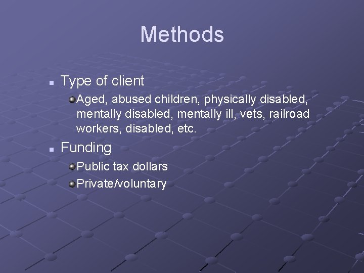 Methods n Type of client Aged, abused children, physically disabled, mentally ill, vets, railroad