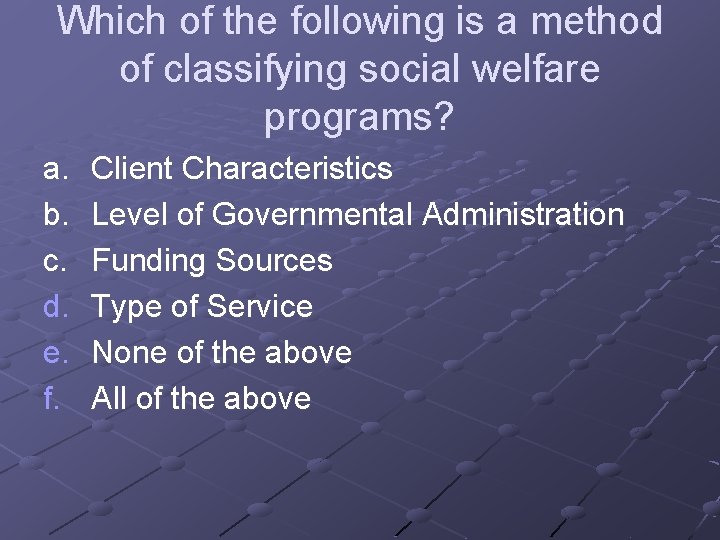 Which of the following is a method of classifying social welfare programs? a. b.