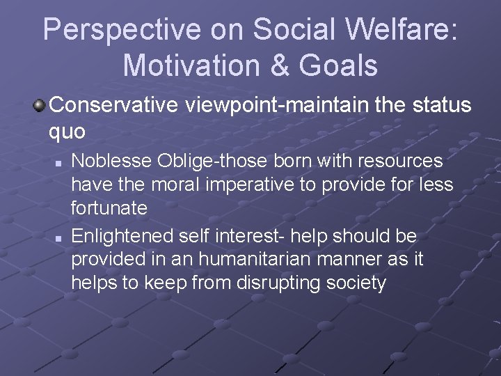 Perspective on Social Welfare: Motivation & Goals Conservative viewpoint-maintain the status quo n n