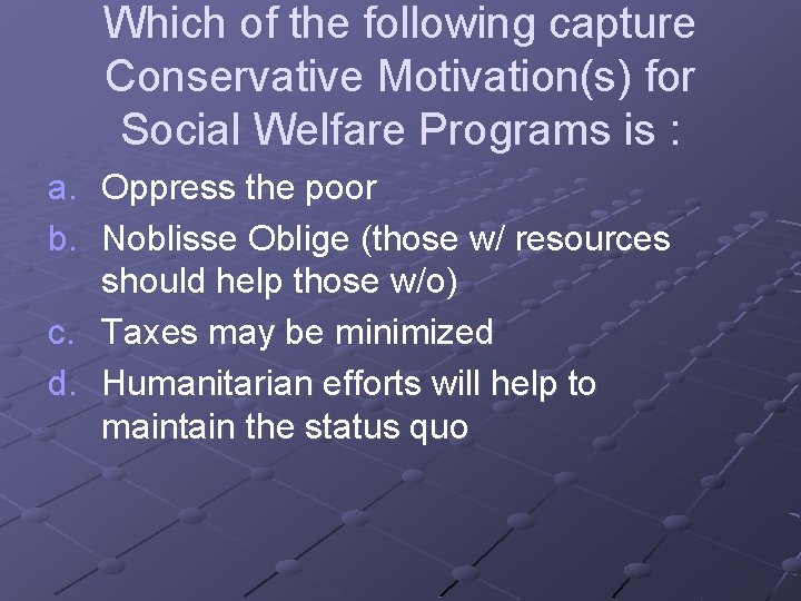 Which of the following capture Conservative Motivation(s) for Social Welfare Programs is : a.