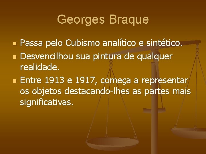 Georges Braque n n n Passa pelo Cubismo analítico e sintético. Desvencilhou sua pintura