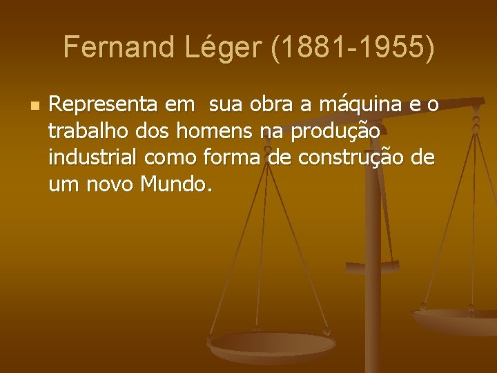 Fernand Léger (1881 -1955) n Representa em sua obra a máquina e o trabalho