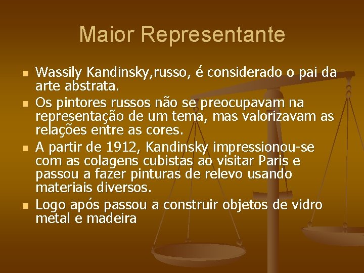 Maior Representante n n Wassily Kandinsky, russo, é considerado o pai da arte abstrata.