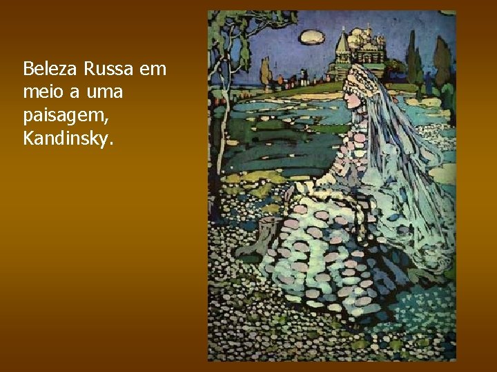 Beleza Russa em meio a uma paisagem, Kandinsky. 