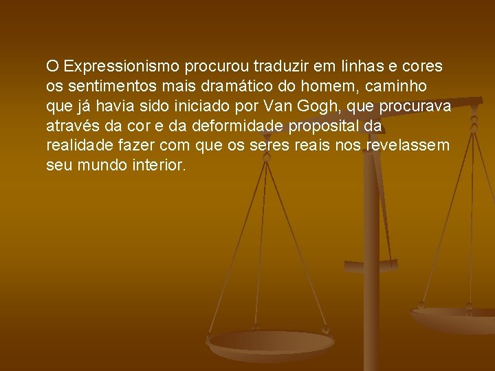 O Expressionismo procurou traduzir em linhas e cores os sentimentos mais dramático do homem,