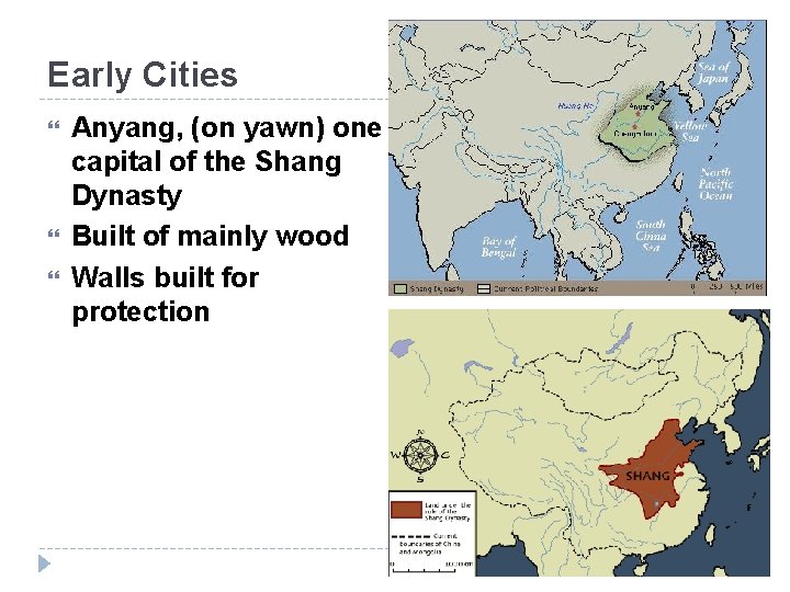 Early Cities Anyang, (on yawn) one capital of the Shang Dynasty Built of mainly